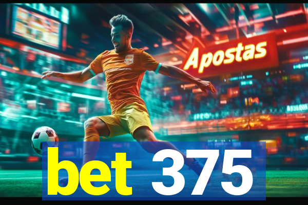 bet 375